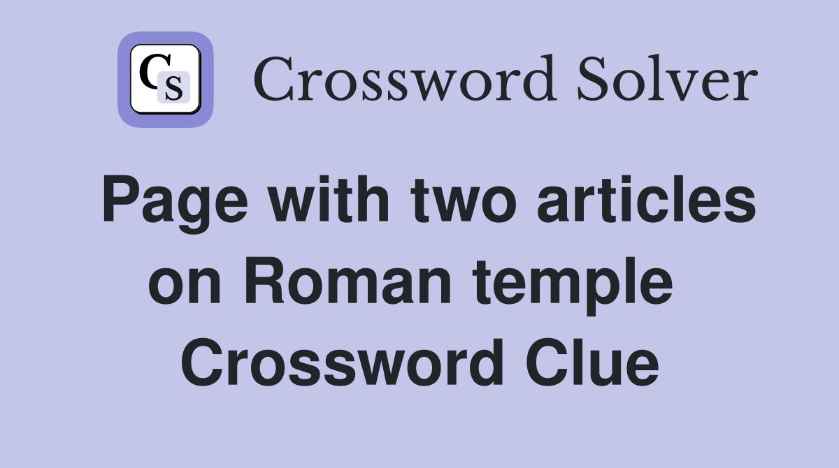 Page with two articles on Roman temple  Crossword Clue