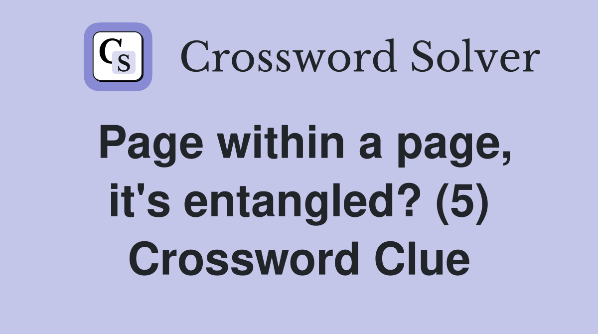 Page within a page, it's entangled? (5) Crossword Clue