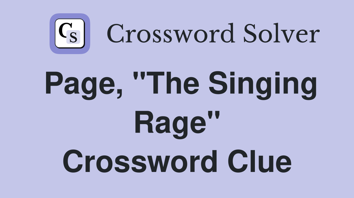 Page, "The Singing Rage" Crossword Clue