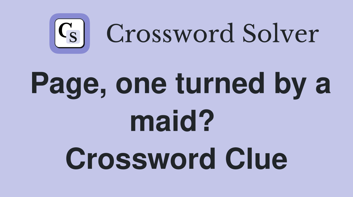Page, one turned by a maid?  Crossword Clue