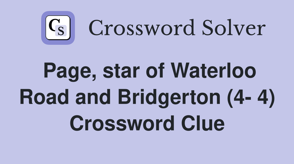 Page, star of Waterloo Road and Bridgerton (4- 4) Crossword Clue