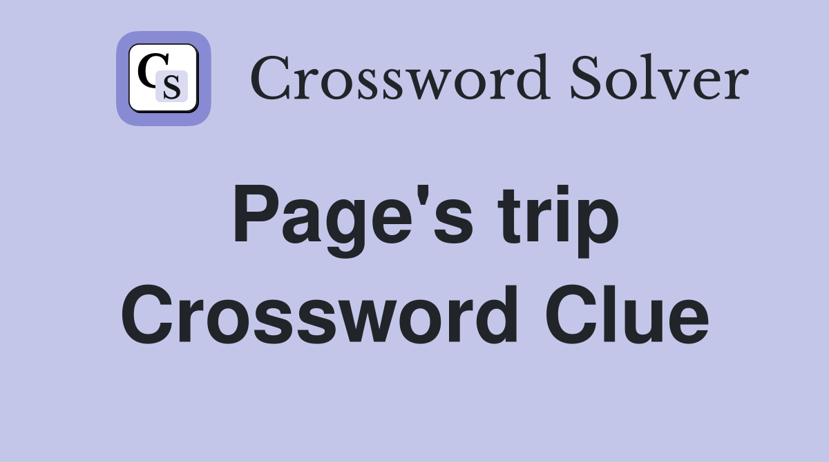 Page's trip Crossword Clue