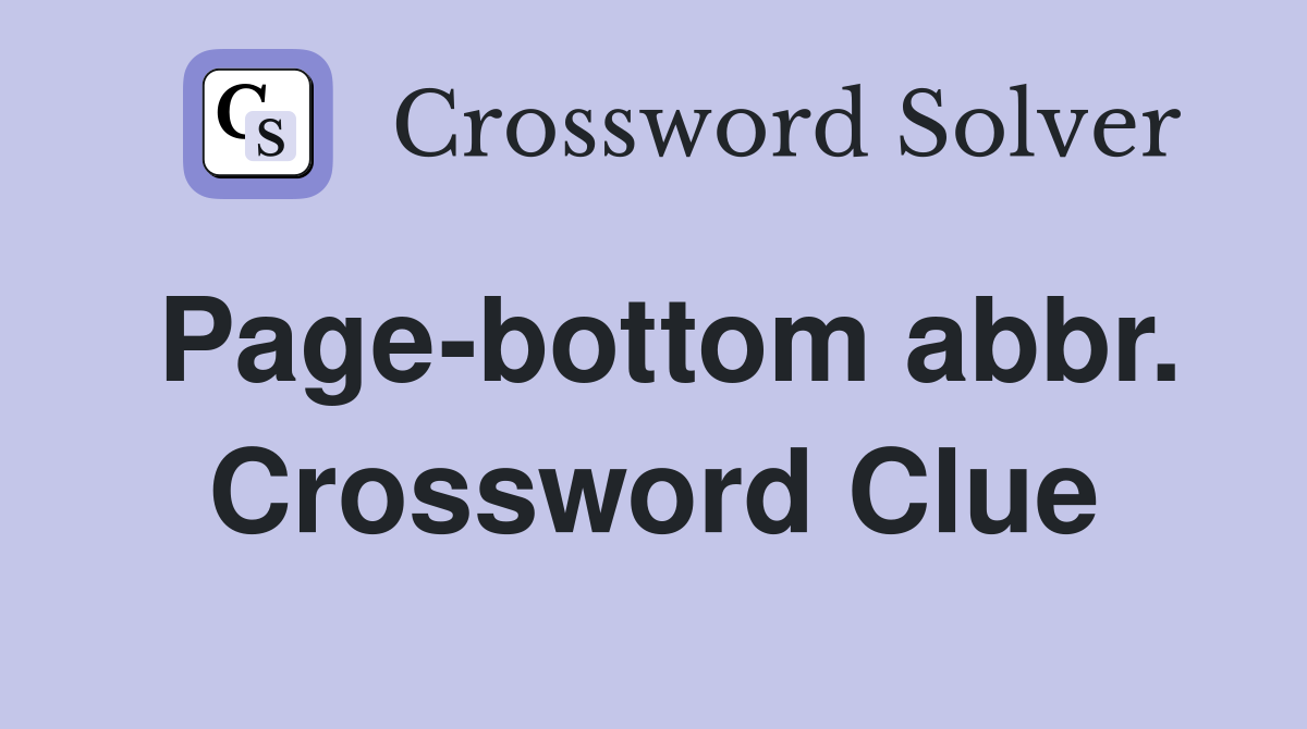 Page-bottom abbr. Crossword Clue
