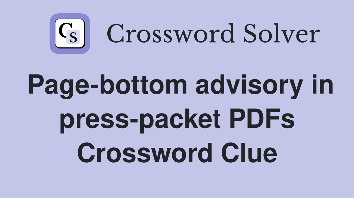 Page-bottom advisory in press-packet PDFs Crossword Clue