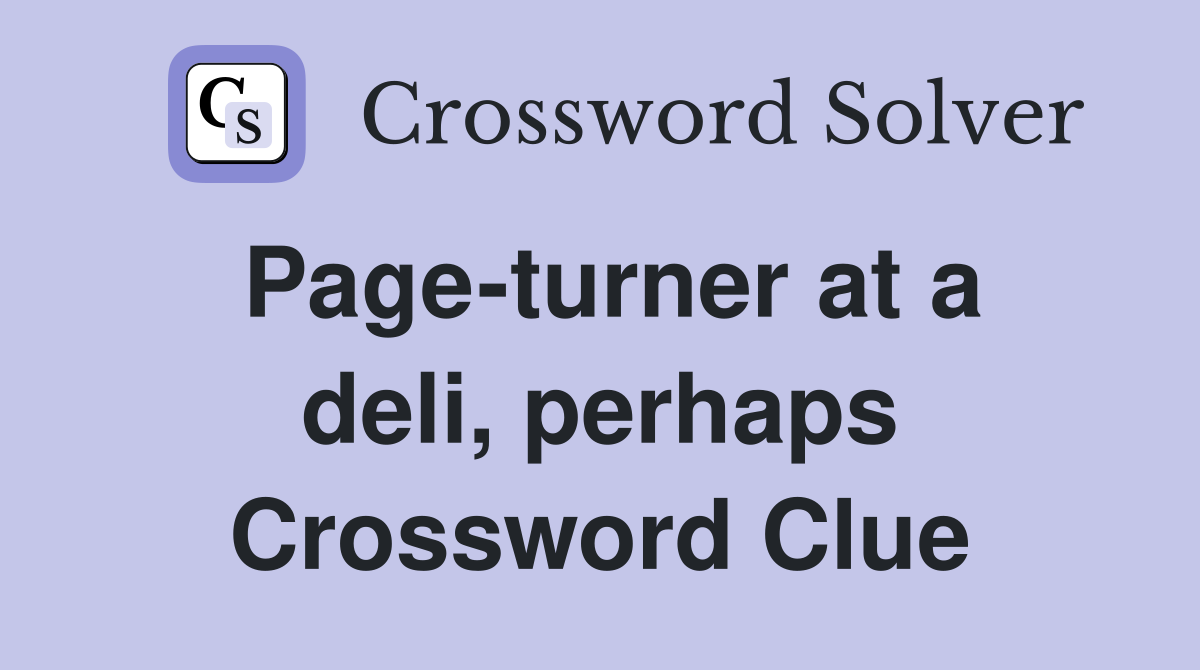 Page-turner at a deli, perhaps Crossword Clue