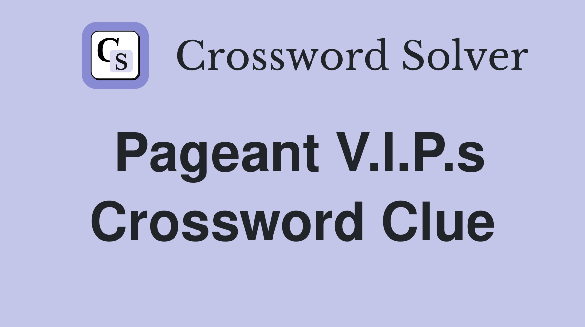 Pageant V.I.P.s Crossword Clue