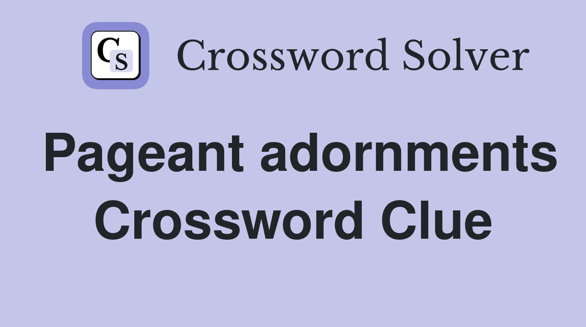 Pageant adornments Crossword Clue