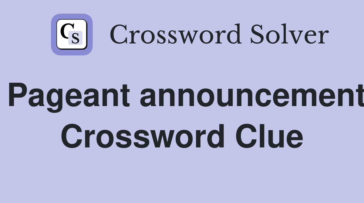 Pageant announcement Crossword Clue