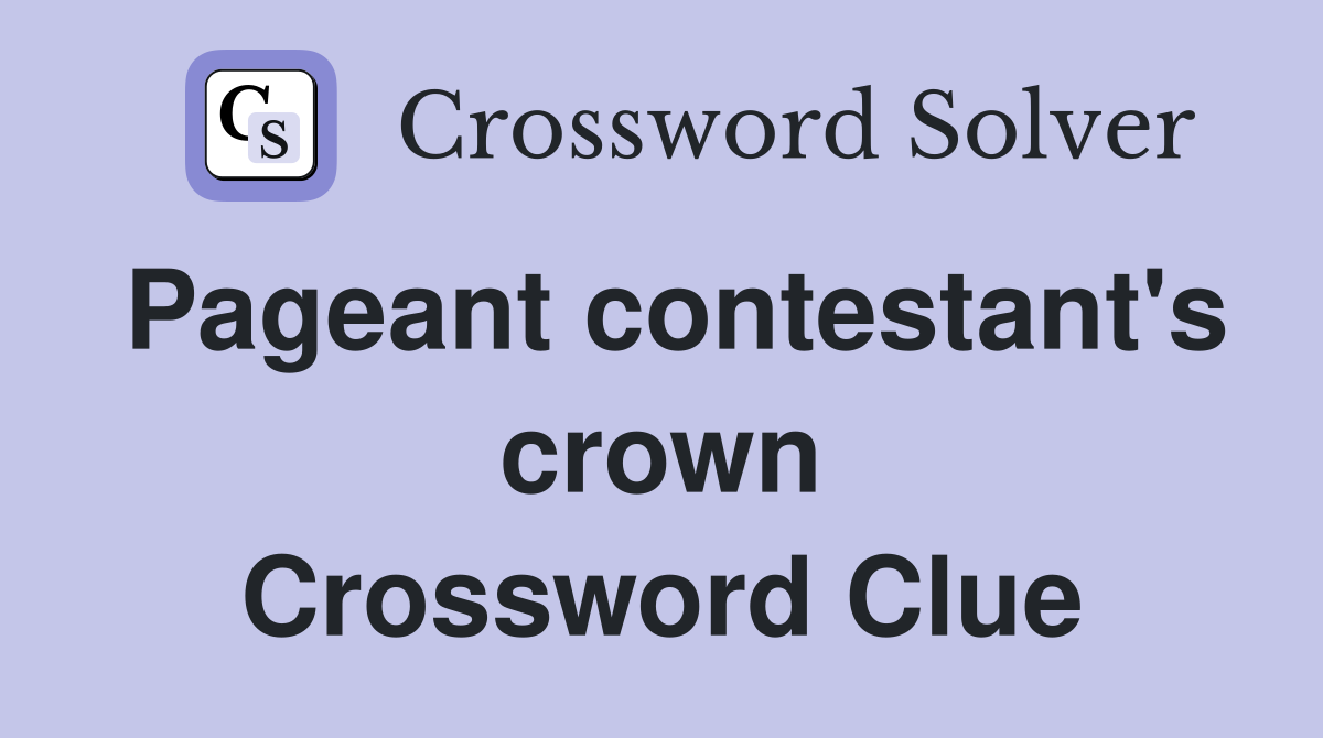 Pageant contestant's crown Crossword Clue