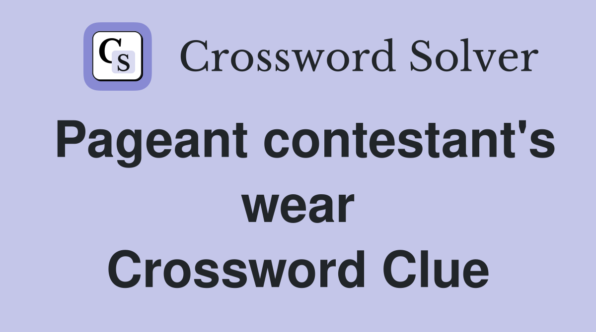 Pageant contestant's wear Crossword Clue