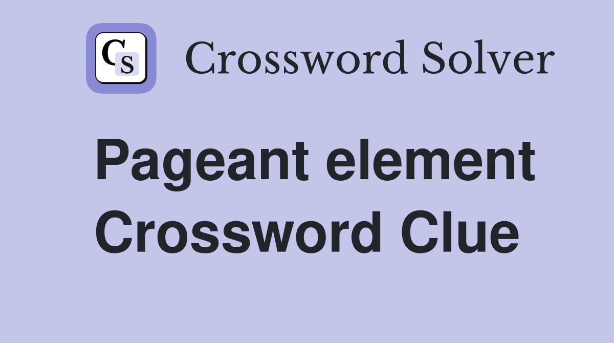 Pageant element Crossword Clue