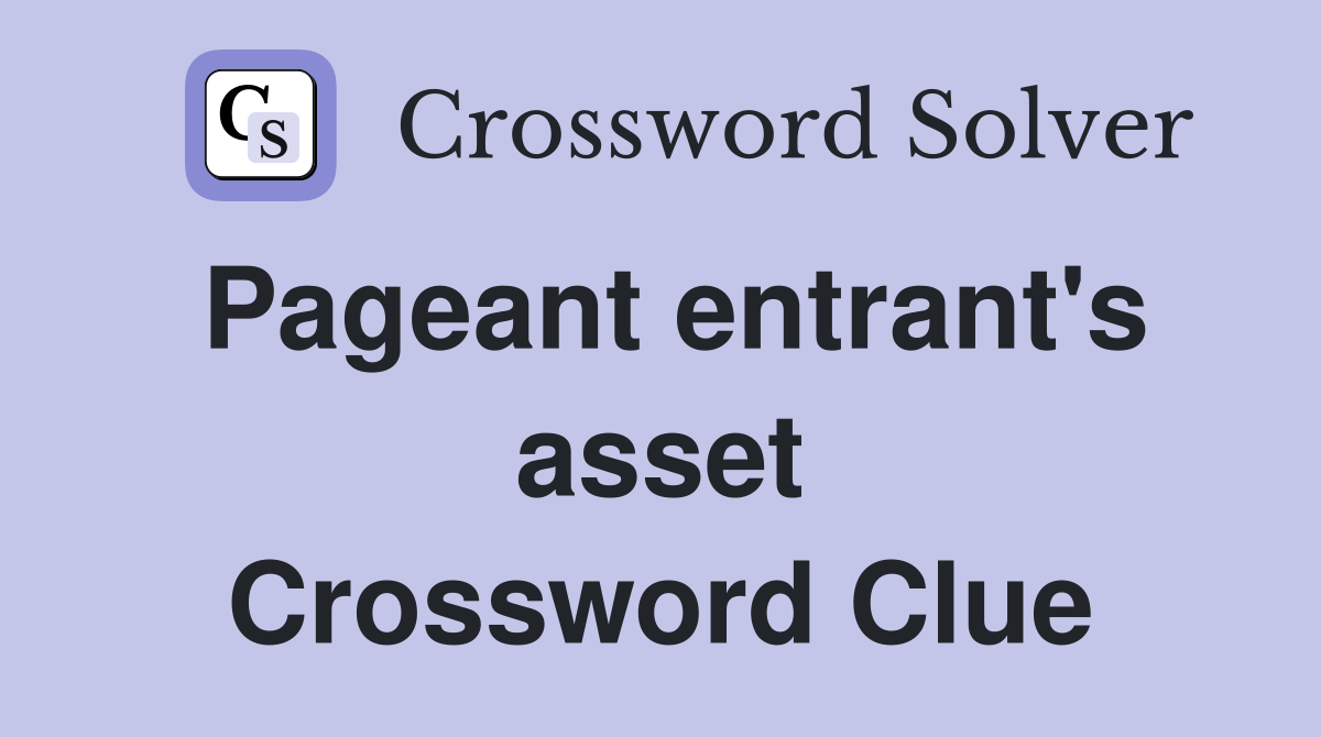Pageant entrant's asset Crossword Clue
