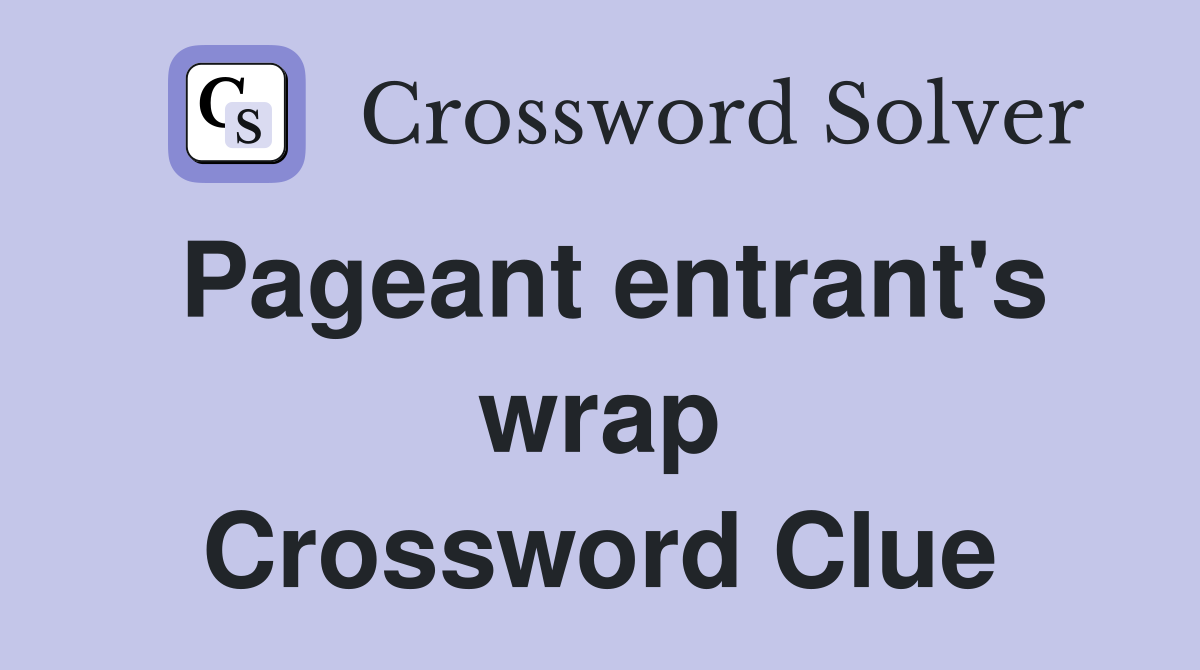Pageant entrant's wrap Crossword Clue