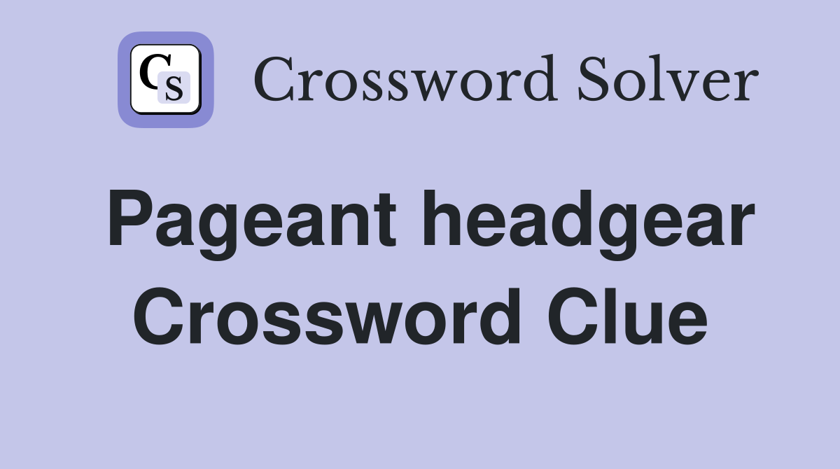 Pageant headgear Crossword Clue