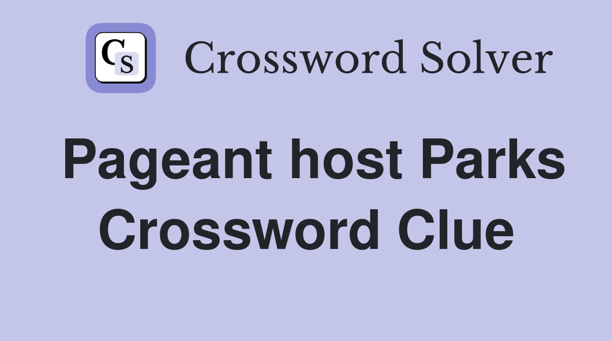 Pageant host Parks Crossword Clue
