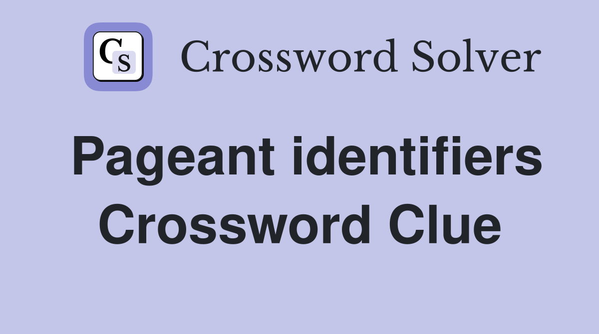 Pageant identifiers Crossword Clue