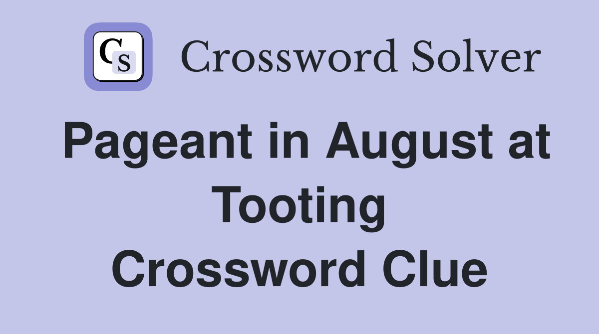 Pageant in August at Tooting Crossword Clue