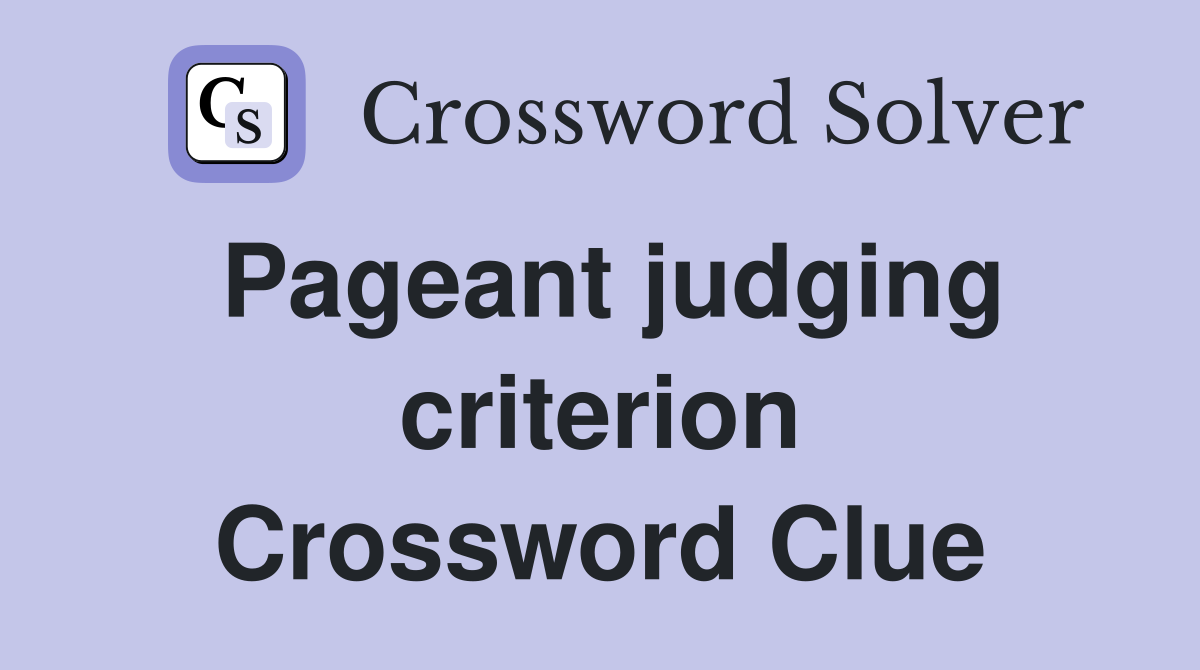 Pageant judging criterion Crossword Clue