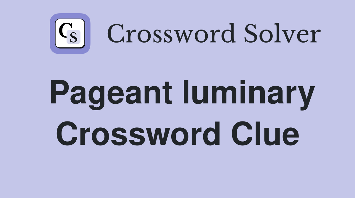 Pageant luminary Crossword Clue