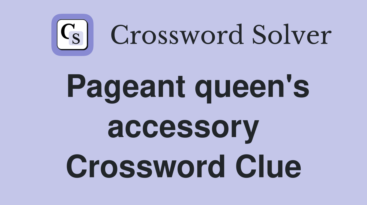 Pageant queen's accessory Crossword Clue