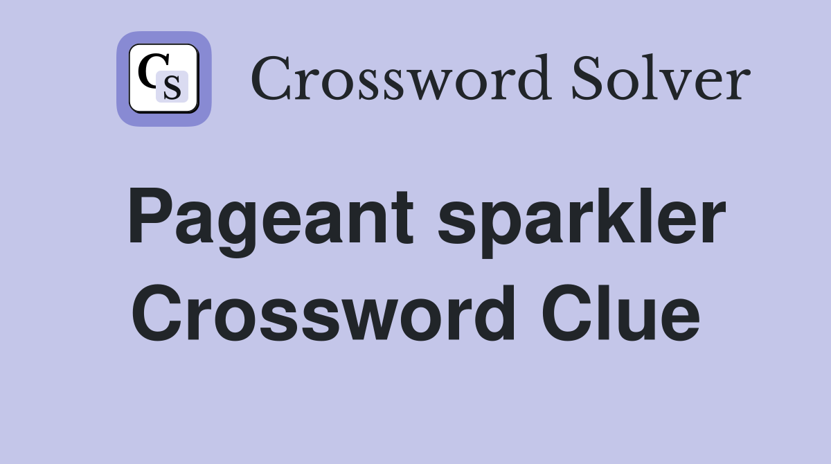 Pageant sparkler Crossword Clue
