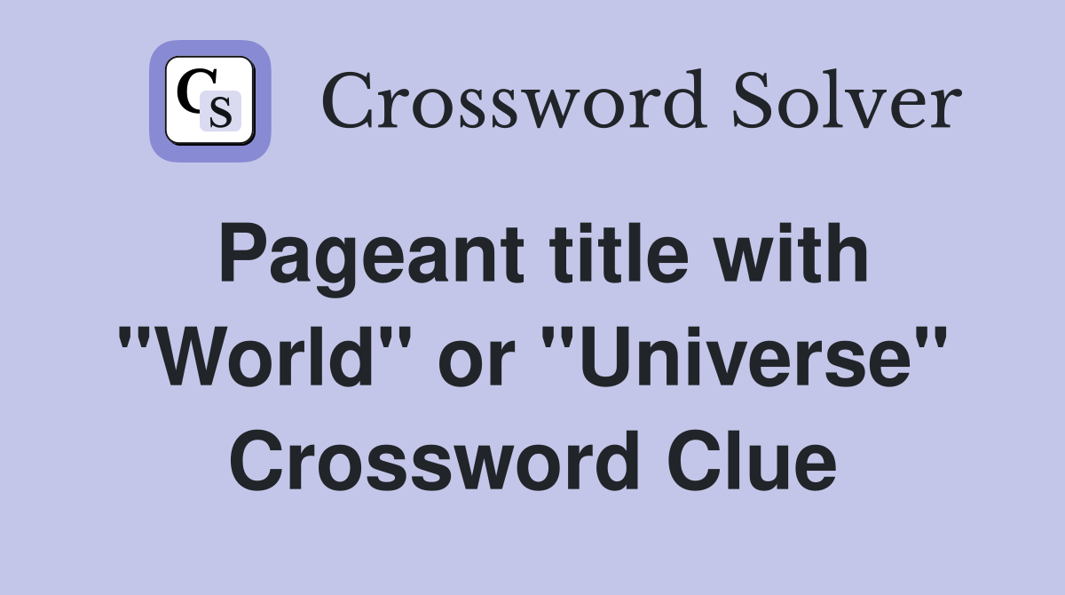 Pageant title with "World" or "Universe" Crossword Clue