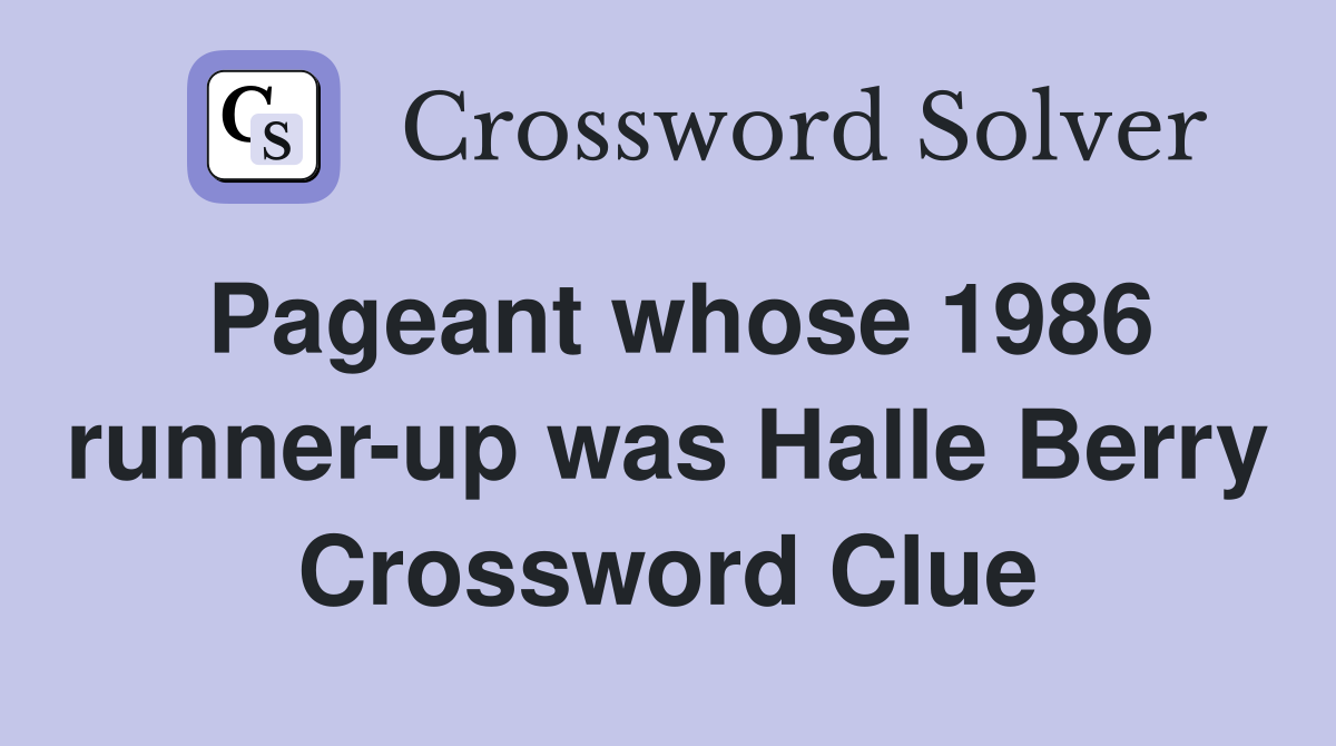 Pageant whose 1986 runner-up was Halle Berry Crossword Clue