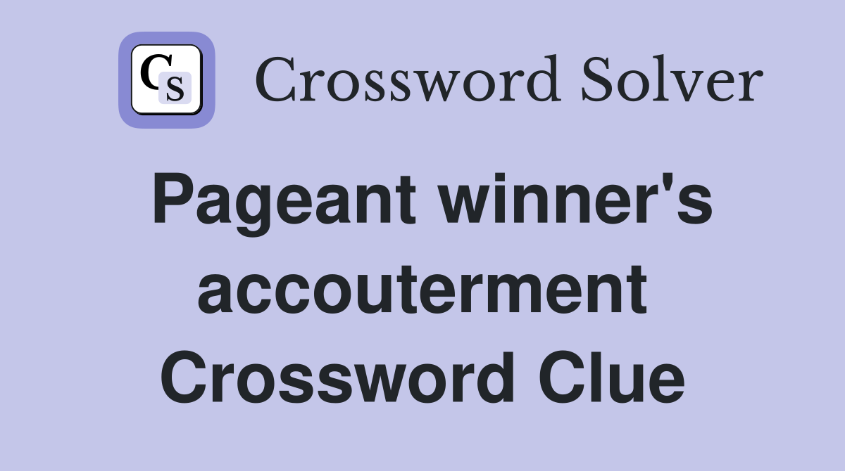 Pageant winner's accouterment Crossword Clue