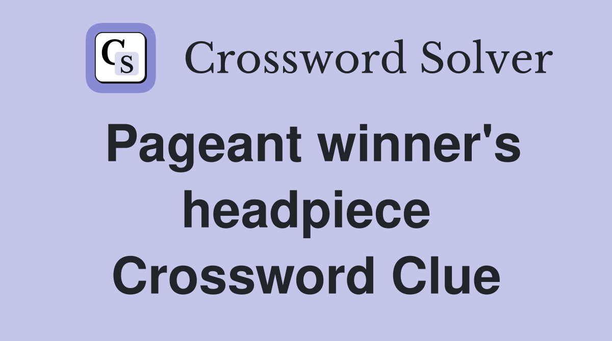 Pageant winner's headpiece Crossword Clue
