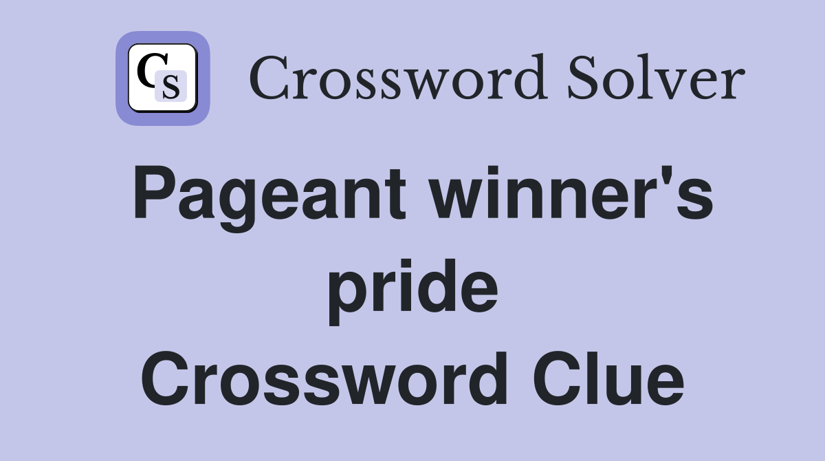 Pageant winner's pride Crossword Clue