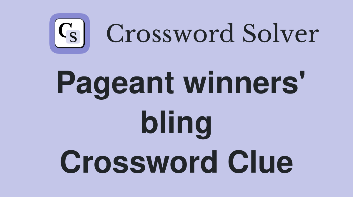 Pageant winners' bling Crossword Clue
