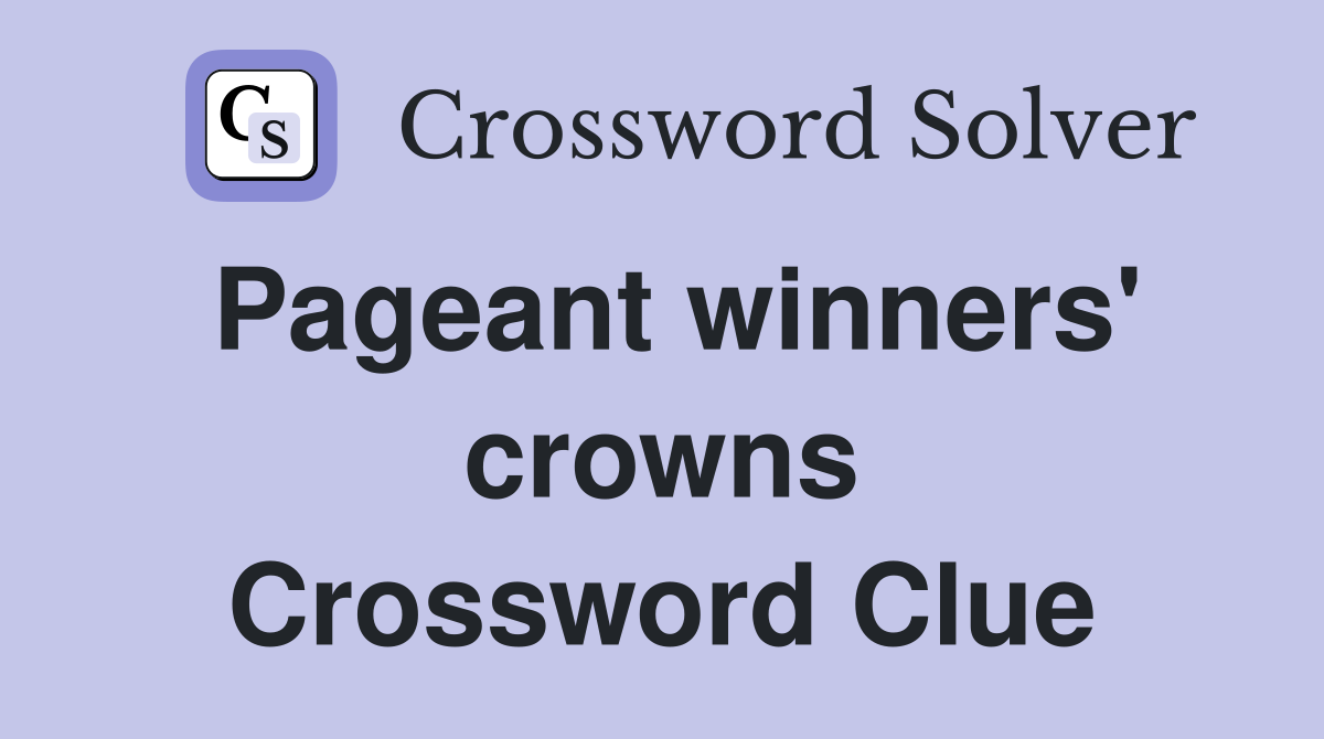 Pageant winners' crowns Crossword Clue