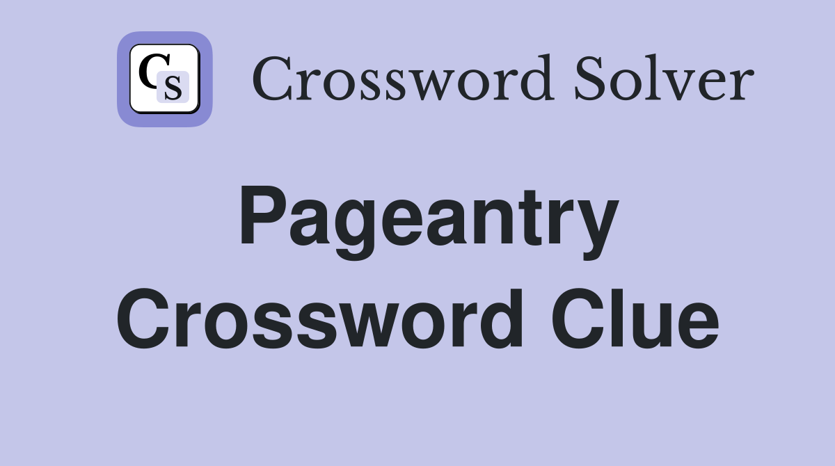 Pageantry Crossword Clue