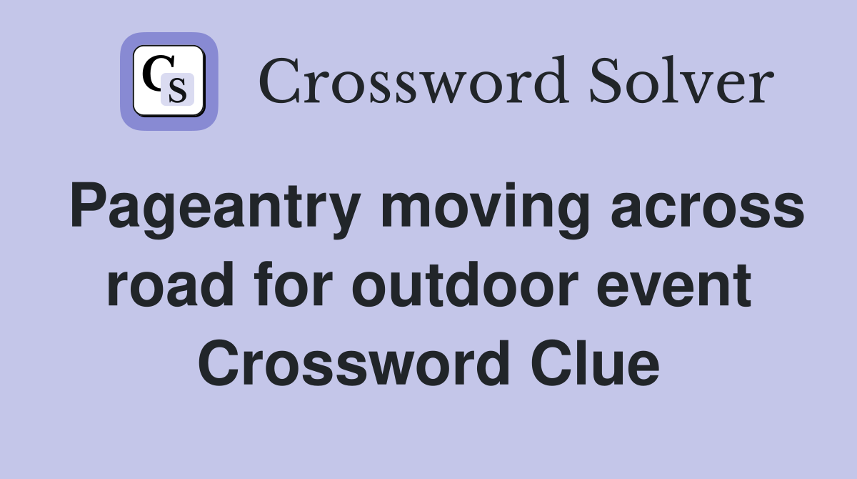 Pageantry moving across road for outdoor event Crossword Clue