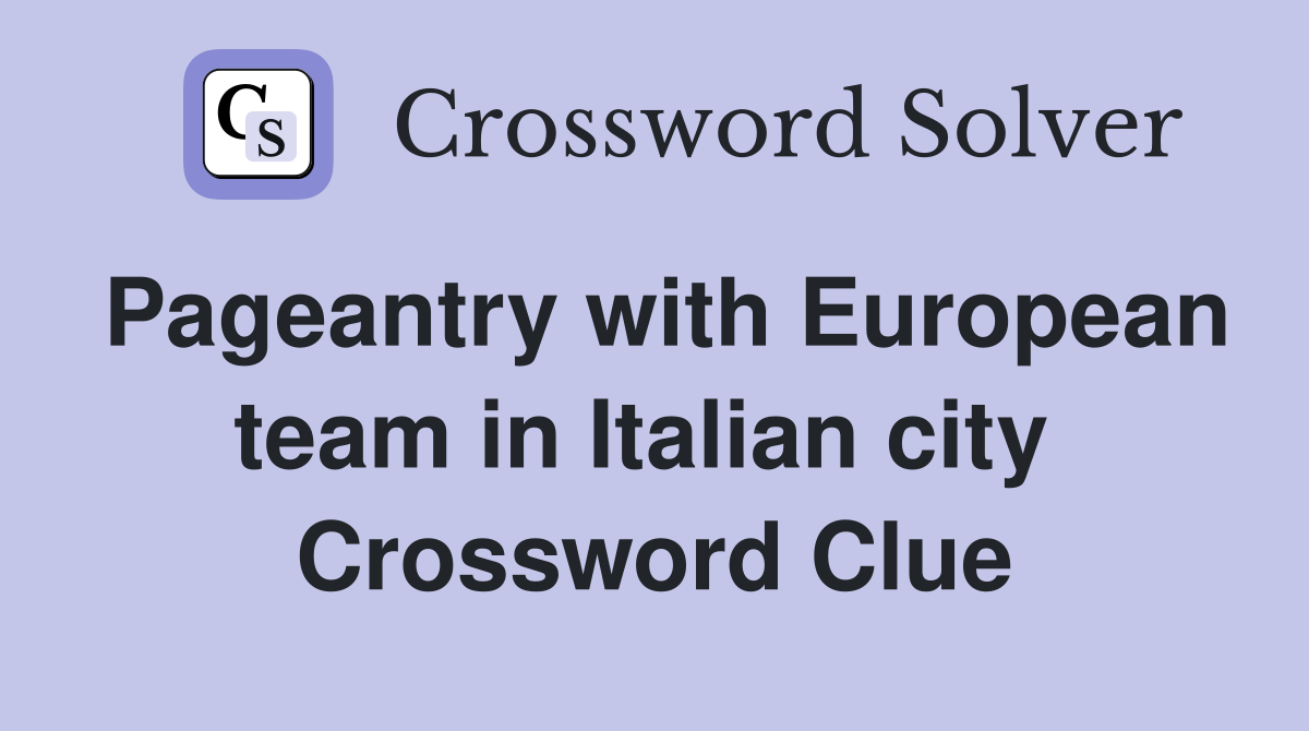 Pageantry with European team in Italian city  Crossword Clue