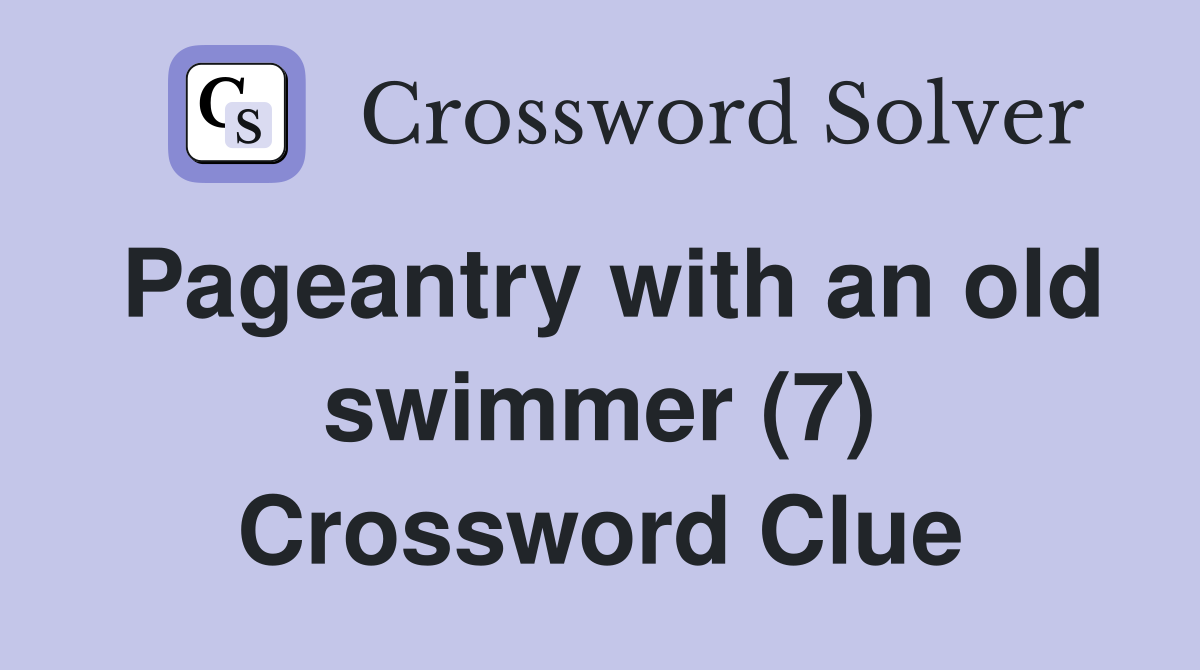 Pageantry with an old swimmer (7) Crossword Clue