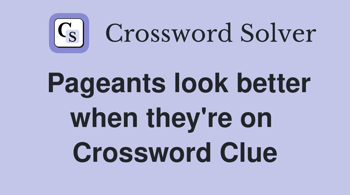 Pageants look better when they're on  Crossword Clue