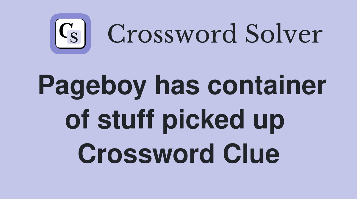 Pageboy has container of stuff picked up  Crossword Clue
