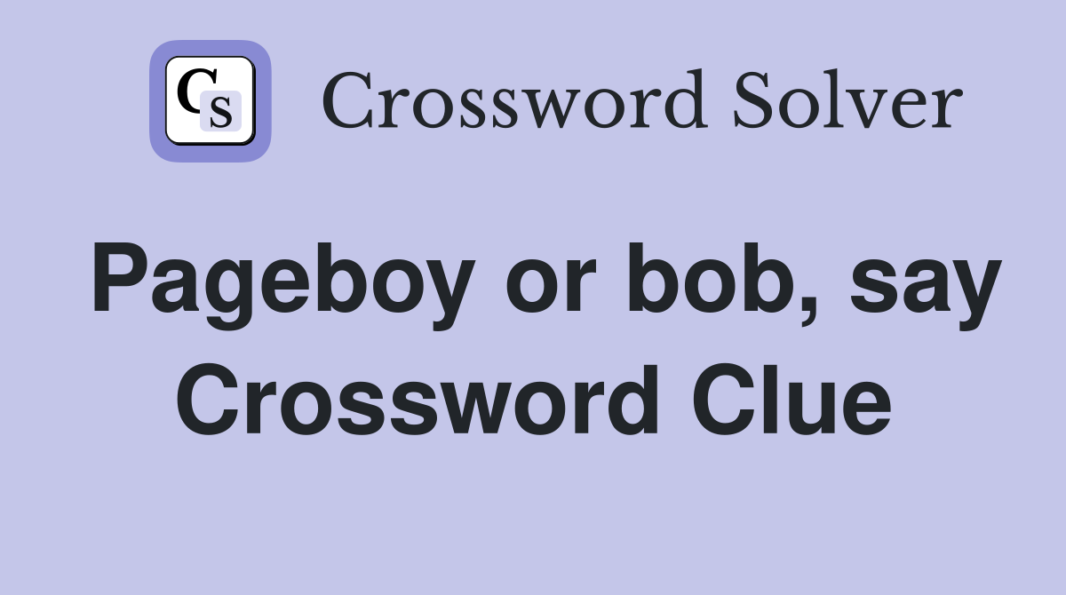 Pageboy or bob, say Crossword Clue