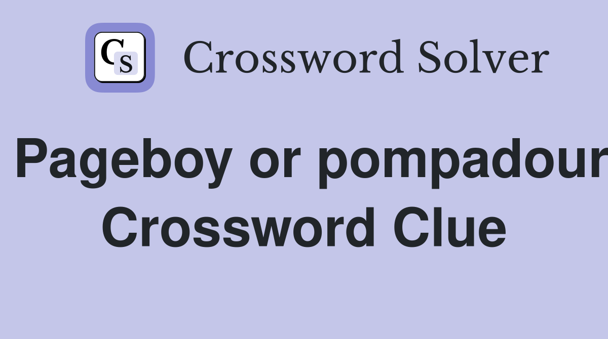 Pageboy or pompadour Crossword Clue