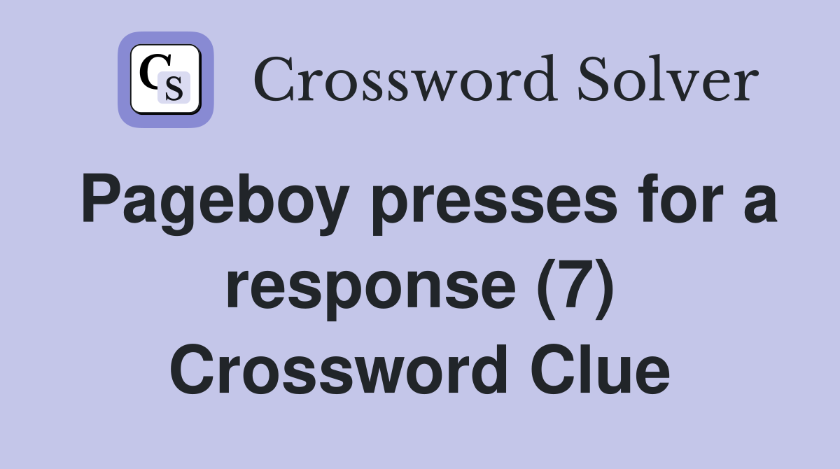 Pageboy presses for a response (7) Crossword Clue