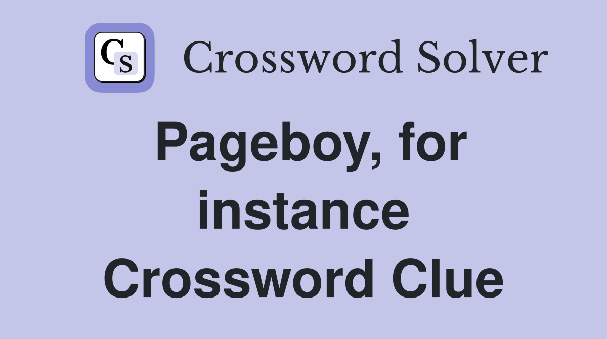Pageboy, for instance Crossword Clue