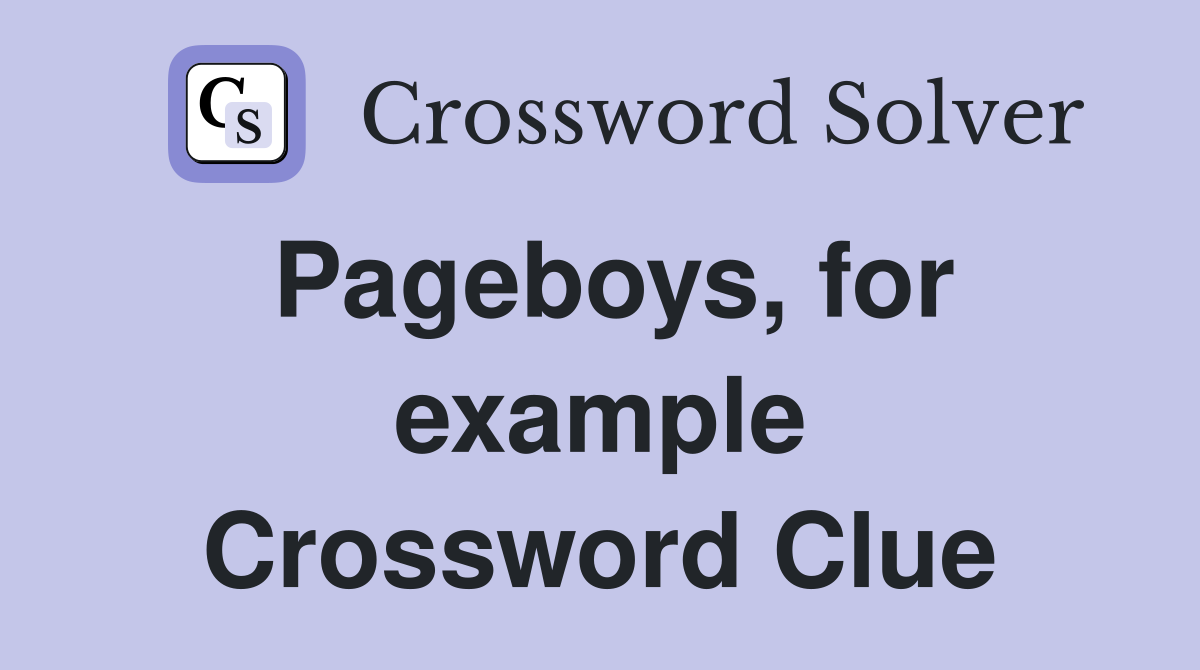 Pageboys, for example Crossword Clue