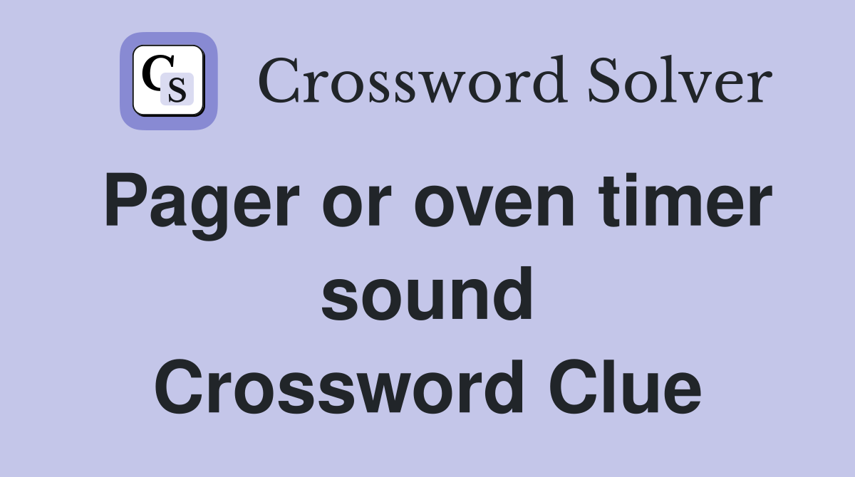 Pager or oven timer sound Crossword Clue