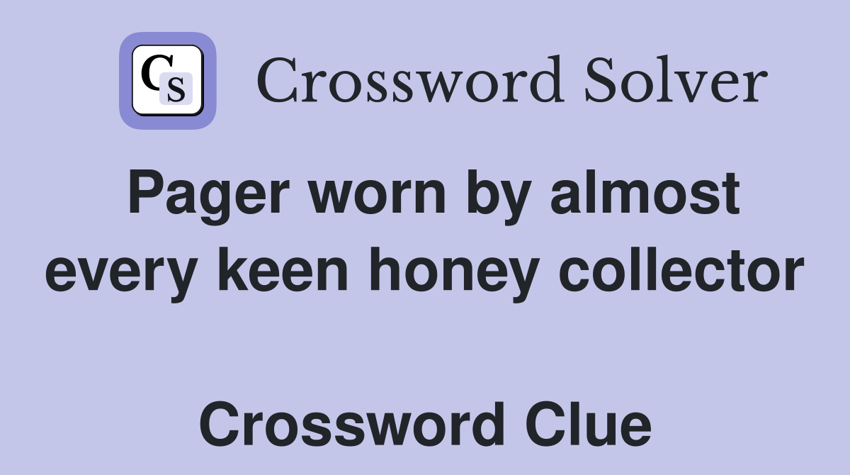 Pager worn by almost every keen honey collector  Crossword Clue