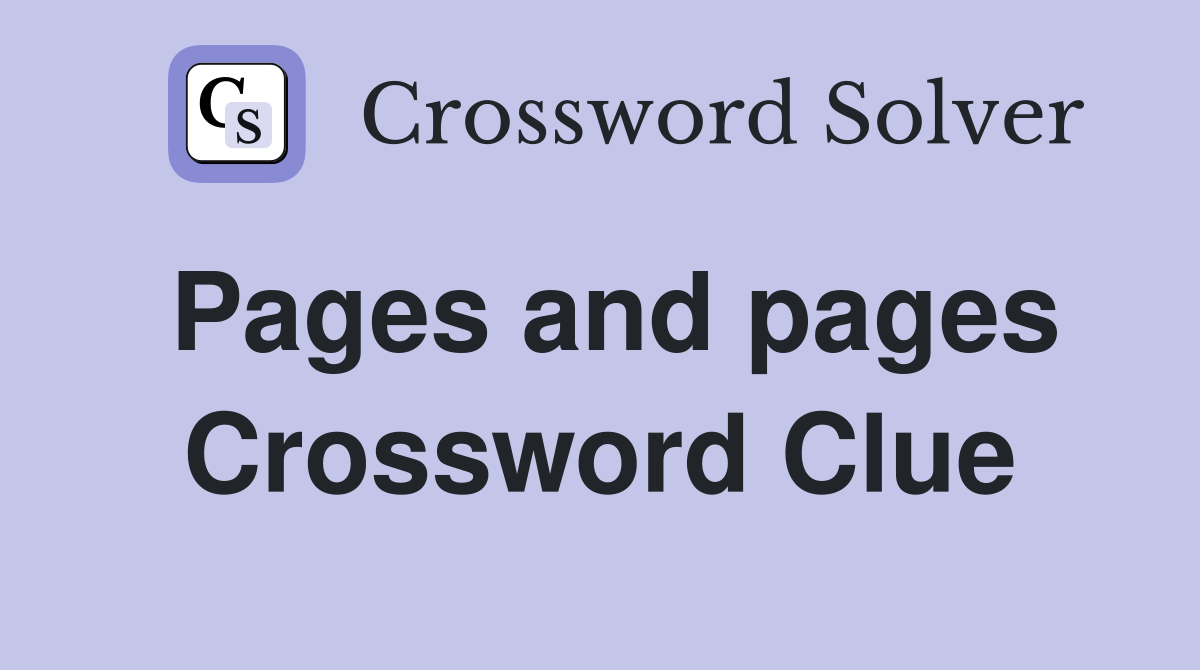Pages and pages Crossword Clue