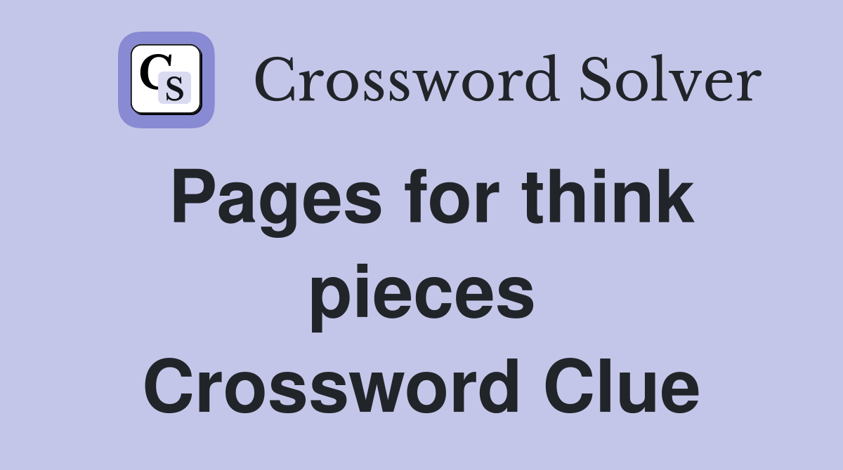 Pages for think pieces Crossword Clue