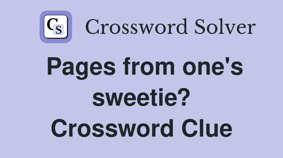 Pages from one's sweetie? Crossword Clue