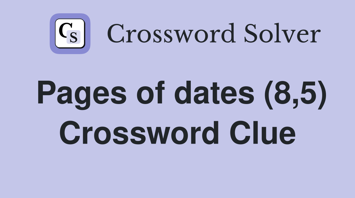 Pages of dates (8,5) Crossword Clue