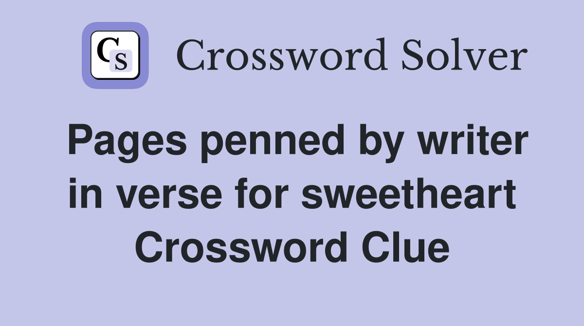 Pages penned by writer in verse for sweetheart Crossword Clue